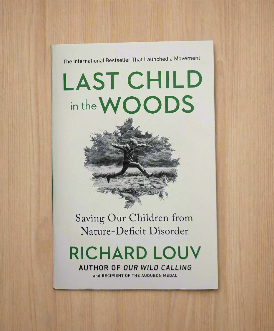Last Child in the Woods: Saving Our Children From Nature-Deficit Disorder