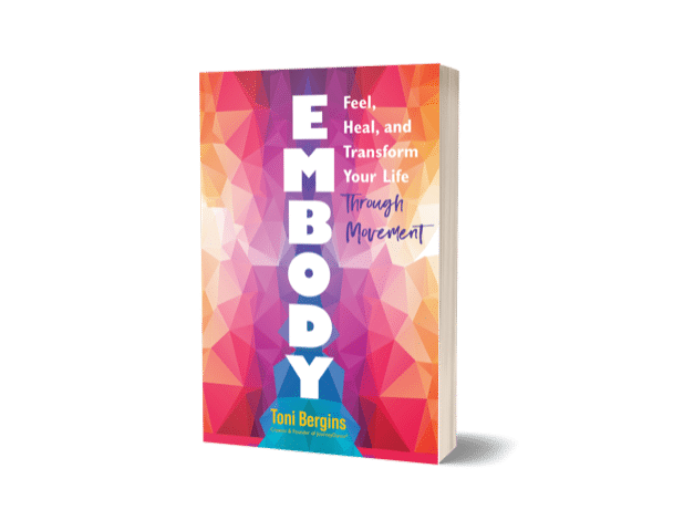 Embody: Feel, Heal, and Transform Your Life Through Movement by Toni Bergins