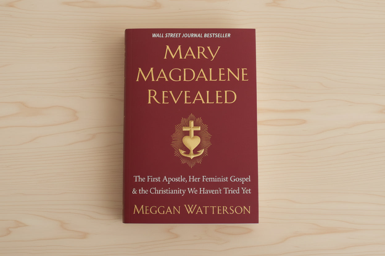 Mary Magdalene Revealed: The First Apostle, Her Feminist Gospel & the Christianity We Haven't Tried Yet