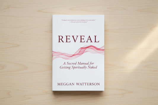 Reveal: A Sacred Manual for Getting Spiritually Naked