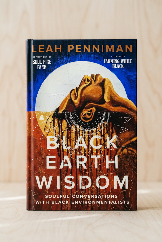 Black Earth Wisdom: Soulful Conversations with Black Environmentalists — Essays on Black Ties to the Land