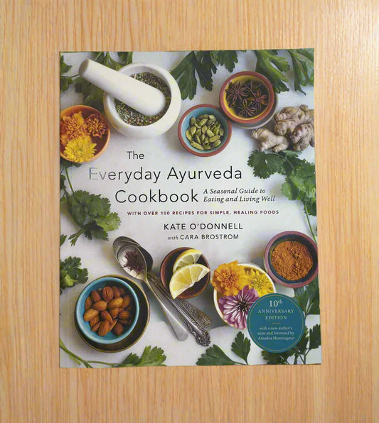 The Everyday Ayurveda Cookbook: A Seasonal Guide to Eating and Living Well