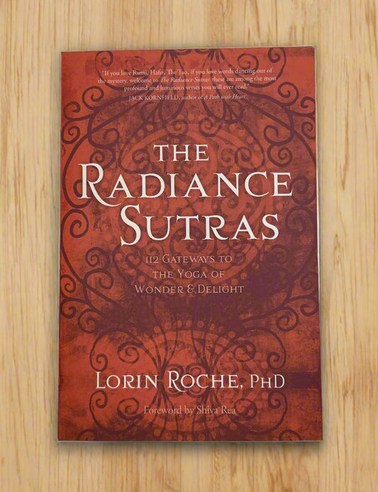 The Radiance Sutras: 112 Gateways to the Yoga of Wonder and Delight