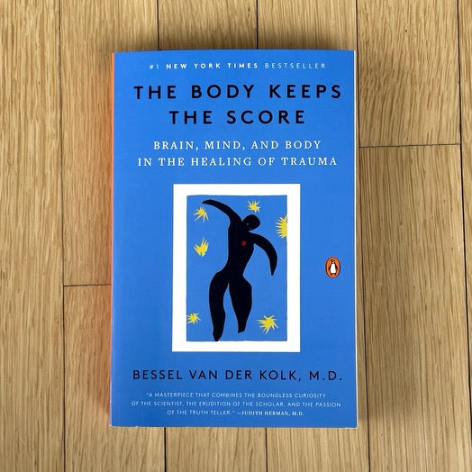 The Body Keeps the Score: Brain, Mind, and Body in the Healing of Trauma