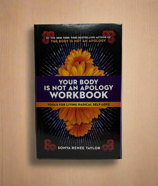 Your Body Is Not an Apology Workbook: Tools for Living Radical Self-Love