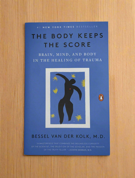 The Body Keeps the Score: Brain, Mind, and Body in the Healing of Trauma