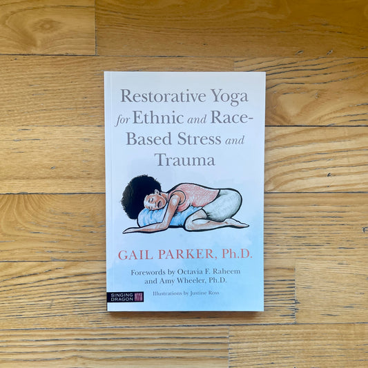 Restorative Yoga for Ethnic and Race-Based Stress and Trauma  by Gail Parker