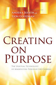 Creating on Purpose: The Spiritual Technology of Manifesting Through the Chakras